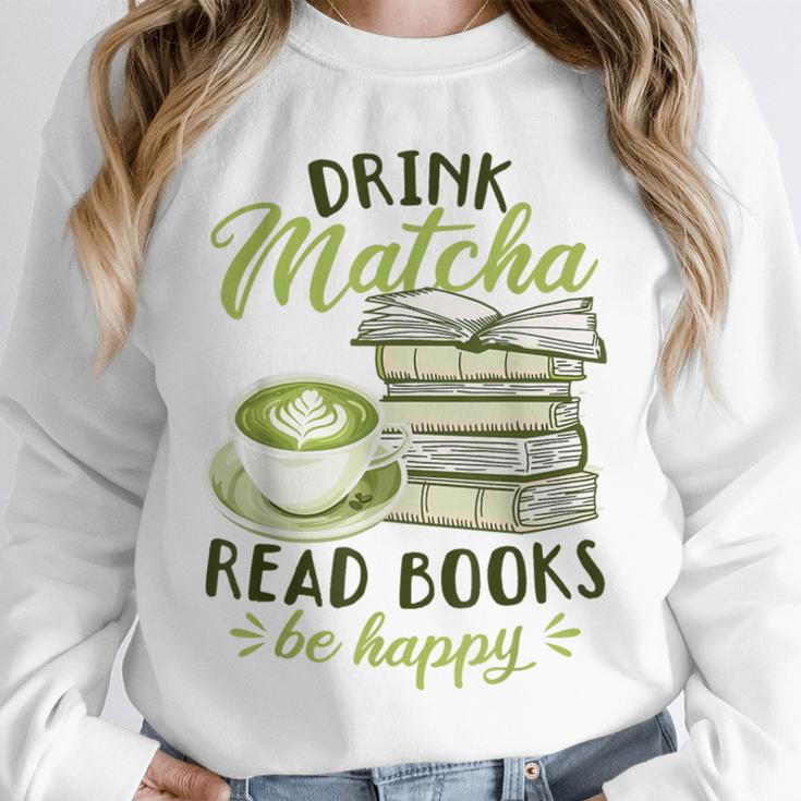Matcha Green Tea Latte Drink Matcha Read Books Be Happy Unisex Sweatshirt