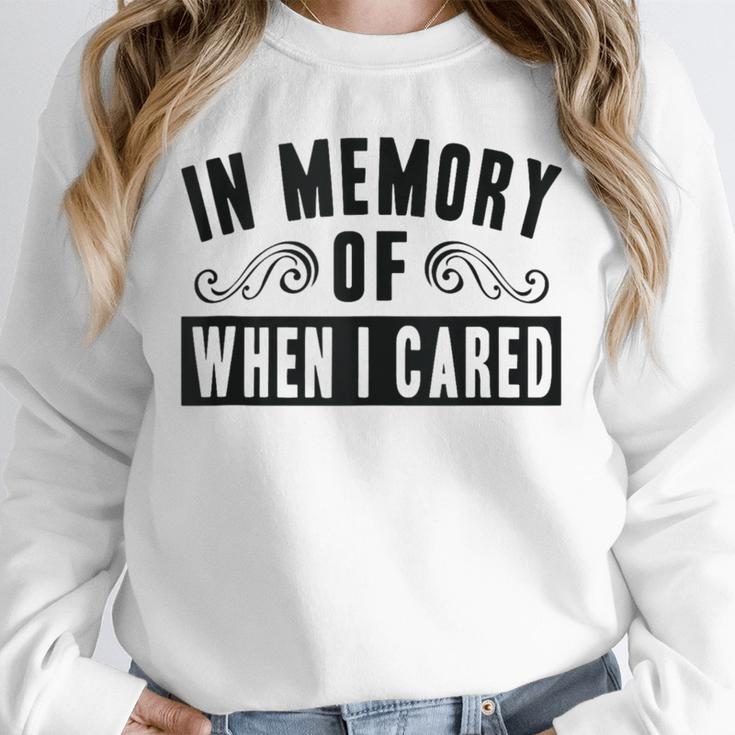 In Memory Of When I Cared Irony Saying Unisex Sweatshirt In Memory Of When I Cared Irony Saying Unisex Sweatshirt