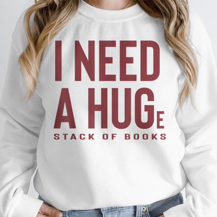 i Need a Huge Stack Of Books Unisex Sweatshirt