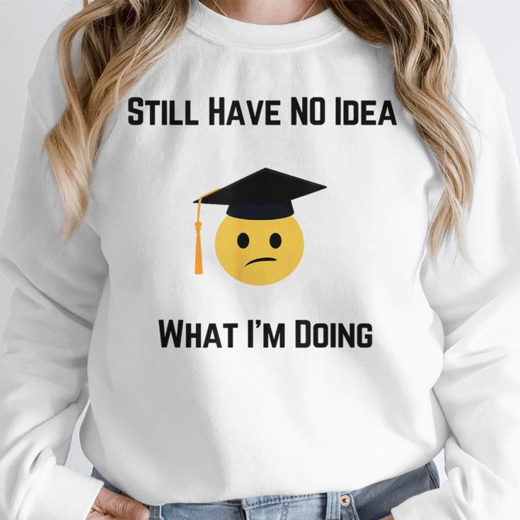 Still Have No Idea What I'm Doing Graduation Tee Shirt Unisex Sweatshirt