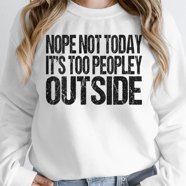 Nope Not Today Its Too Peopley Outside Introvert Lazy Unisex Sweatshirt
