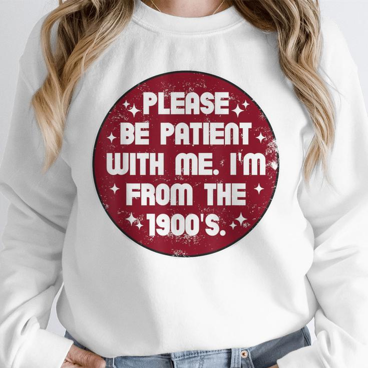 Patient I'm From The 1900s Fathers Day Please Be Unisex Sweatshirt
