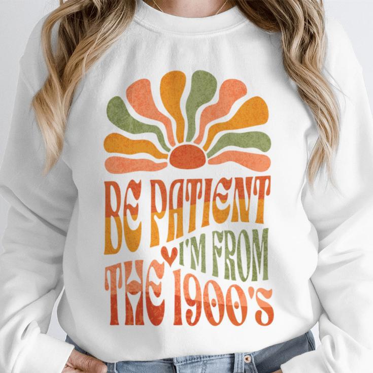 BE PATIENT I'M FROM THE 1900s FUNNY GROOVY Unisex Sweatshirt BE PATIENT I'M FROM THE 1900s FUNNY GROOVY Unisex Sweatshirt