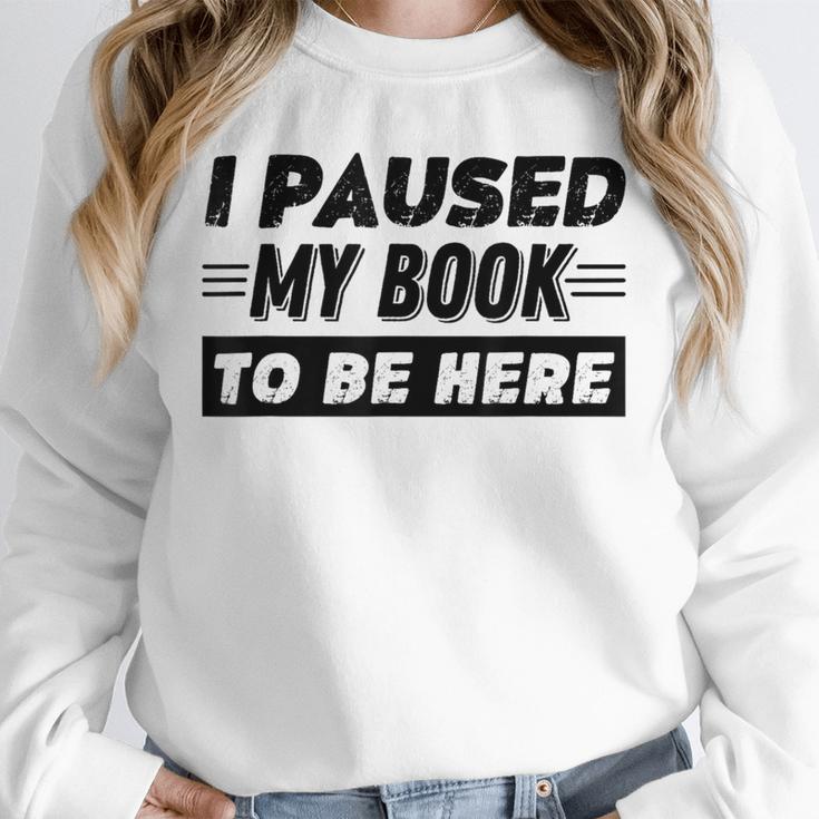 I Paused My Book To Be Here Unisex Sweatshirt I Paused My Book To Be Here Unisex Sweatshirt