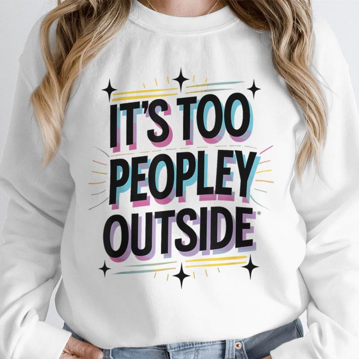 Too Peopley Outside Introvert Quote Unisex Sweatshirt Too Peopley Outside Introvert Quote Unisex Sweatshirt