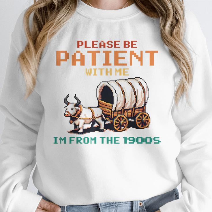 Please Be Patient With Me Cause I'm From The 1900s Unisex Sweatshirt Please Be Patient With Me Cause I'm From The 1900s Unisex Sweatshirt