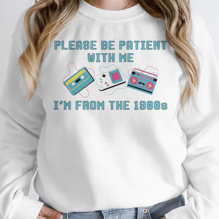 PLEASE BE PATIENT WITH ME I'M FROM THE 1900s 90s Meme Unisex Sweatshirt