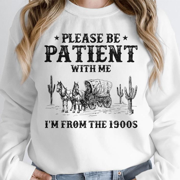 Please Be Patient With Me I'm From The 1900s Country Western Unisex Sweatshirt Please Be Patient With Me I'm From The 1900s Country Western Unisex Sweatshirt