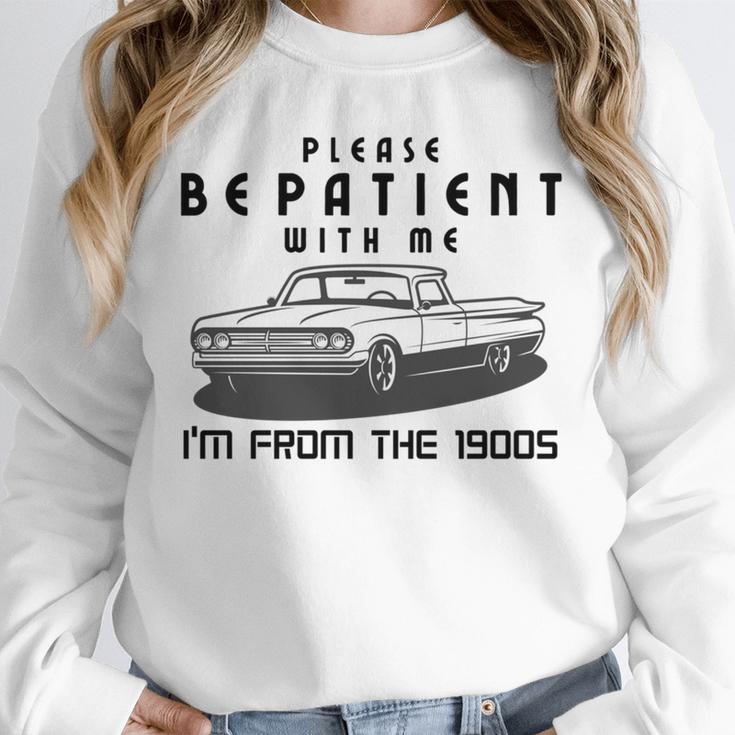 Please Be Patient With Me I'm From The 1900s Old Car Unisex Sweatshirt Please Be Patient With Me I'm From The 1900s Old Car Unisex Sweatshirt