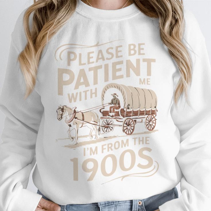 Please Be Patient With Me I'm From The 1900s Western Humor Unisex Sweatshirt Please Be Patient With Me I'm From The 1900s Western Humor Unisex Sweatshirt