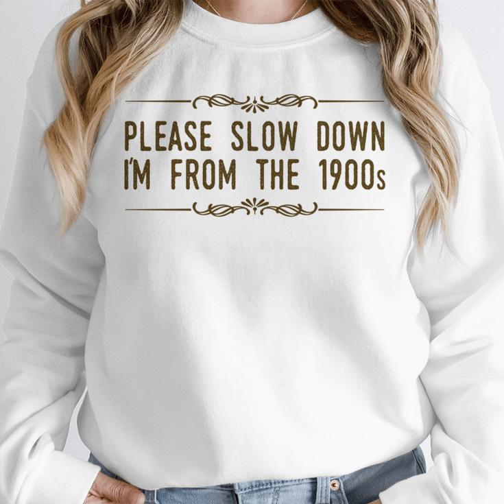 Please Slow Down I'm From The 1900s Unisex Sweatshirt Please Slow Down I'm From The 1900s Unisex Sweatshirt