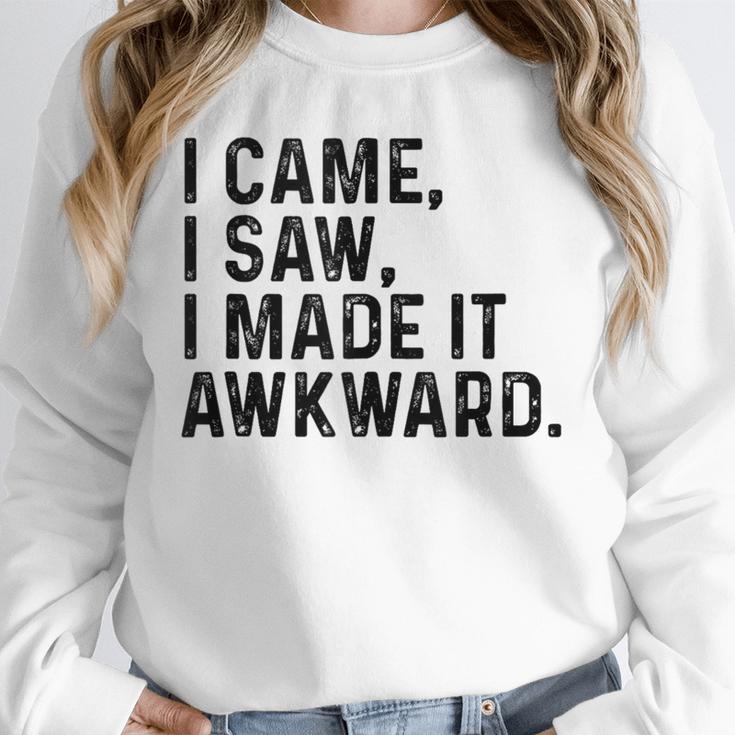I Came I Saw I Made It Awkward Introvert Humor Quote Unisex Sweatshirt I Came I Saw I Made It Awkward Introvert Humor Quote Unisex Sweatshirt