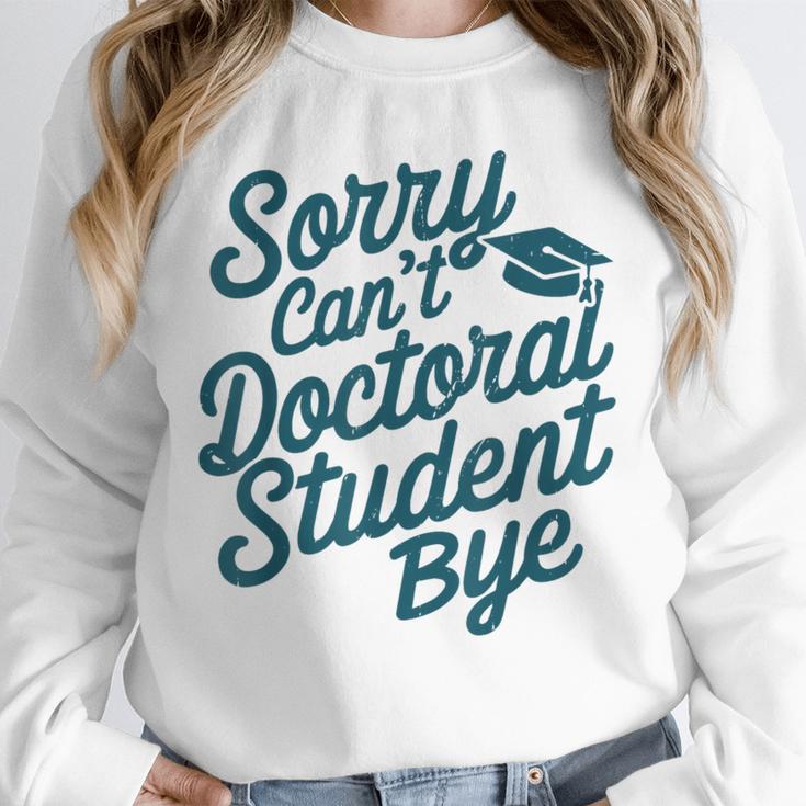 Sorry Can't Doctoral Student Bye PhD Graduation Student Grad Unisex Sweatshirt