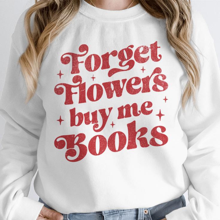 Valentine Bookish Love Quote Forget Flowers Buy Me Books Unisex Sweatshirt