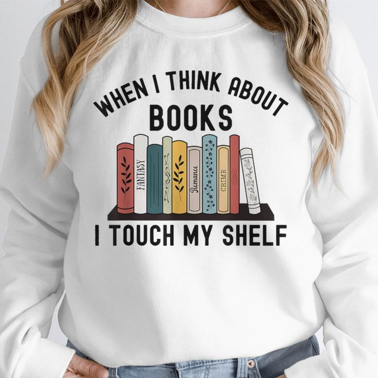 When I Think About Books I Touch My Shelf Book Reader Unisex Sweatshirt