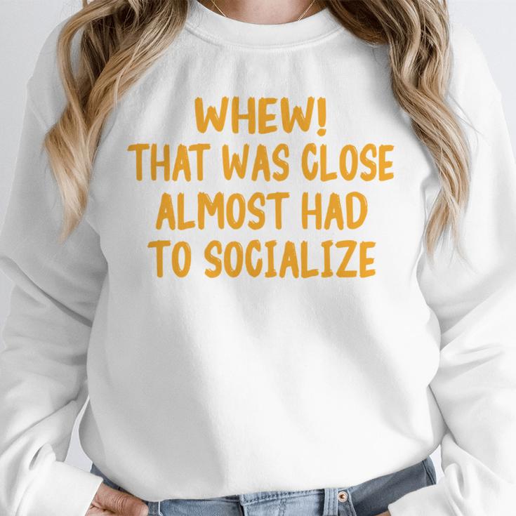 Whew That Was Close Almost Had To Socialize Introvert Unisex Sweatshirt Whew That Was Close Almost Had To Socialize Introvert Unisex Sweatshirt