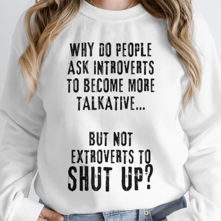 Why Do People Ask Introverts To Become More Talkative Unisex Sweatshirt Why Do People Ask Introverts To Become More Talkative Unisex Sweatshirt