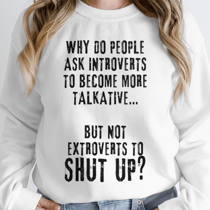 Why Do People Ask Introverts To Become More Talkative Unisex Sweatshirt Why Do People Ask Introverts To Become More Talkative Unisex Sweatshirt