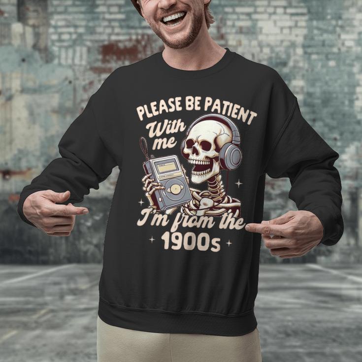 1900s Sarcasm Humor Be Patient With Me I'm From The 1900s Unisex Sweatshirt 1900s Sarcasm Humor Be Patient With Me I'm From The 1900s Unisex Sweatshirt