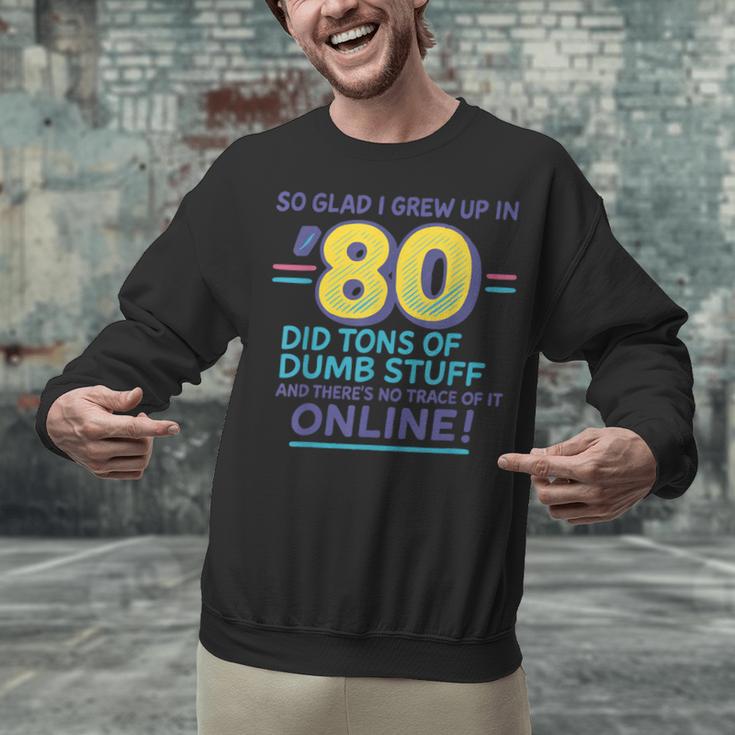 80s Nostalgia Retro Humor So Glad I Grew Up In The 80s Unisex Sweatshirt