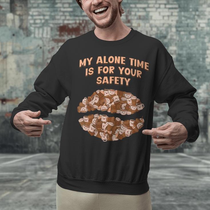 My Alone Time Is For Your Safety Coffee Lover Introvert Unisex Sweatshirt