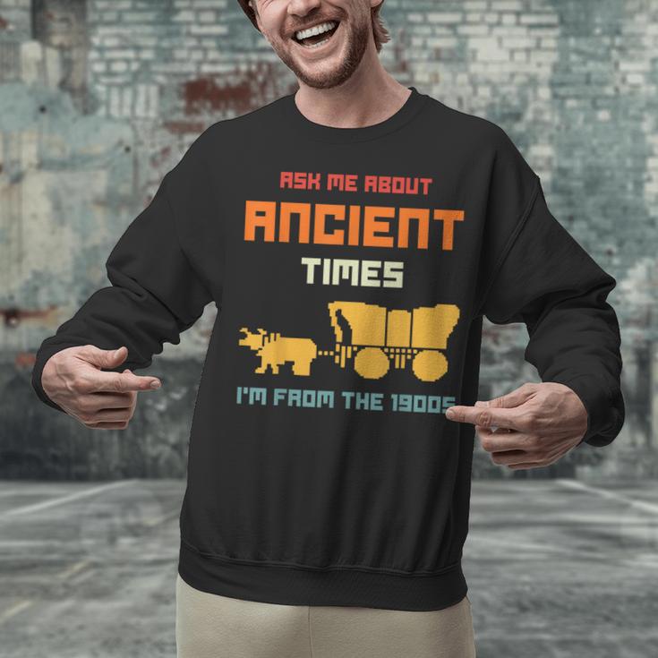 Ask Me About Ancient Times I'm From The 1900s Humorous Joke Unisex Sweatshirt Ask Me About Ancient Times I'm From The 1900s Humorous Joke Unisex Sweatshirt