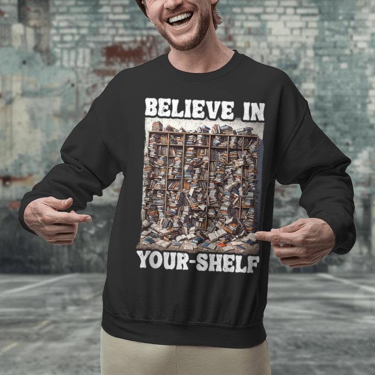 Believe In Your-Shelf Bookworm Book Shelf Reader Unisex Sweatshirt