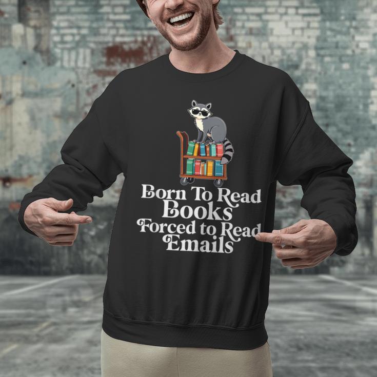 Born To Read Books Forced To Read Emails Book Lover Bookworm Unisex Sweatshirt