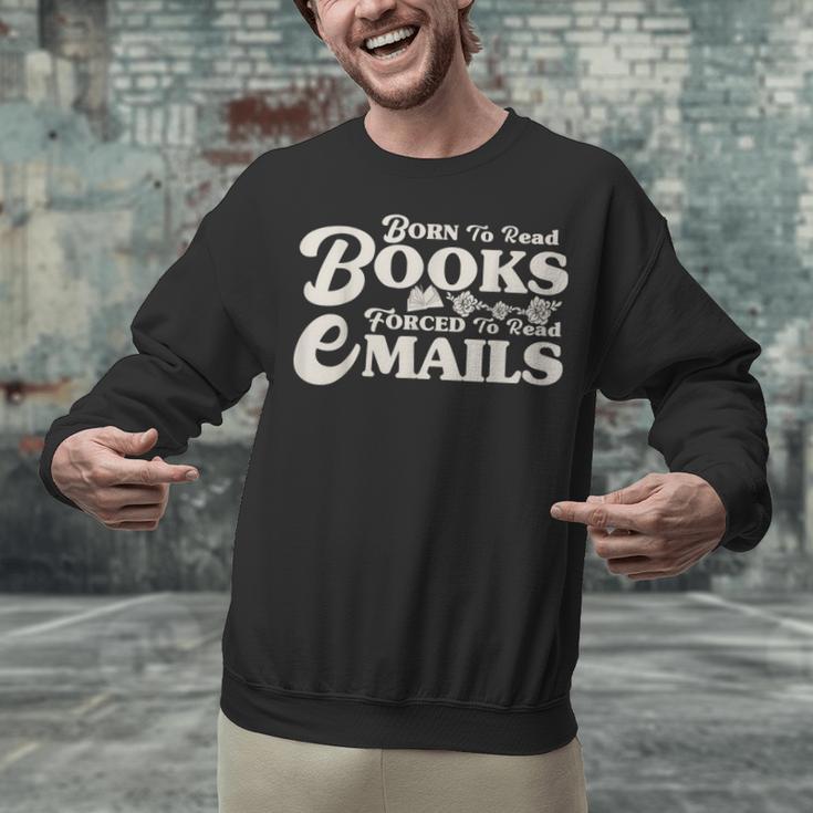 Born To Read Books Forced To Read Emails Bookish Bookworm Unisex Sweatshirt Born To Read Books Forced To Read Emails Bookish Bookworm Unisex Sweatshirt
