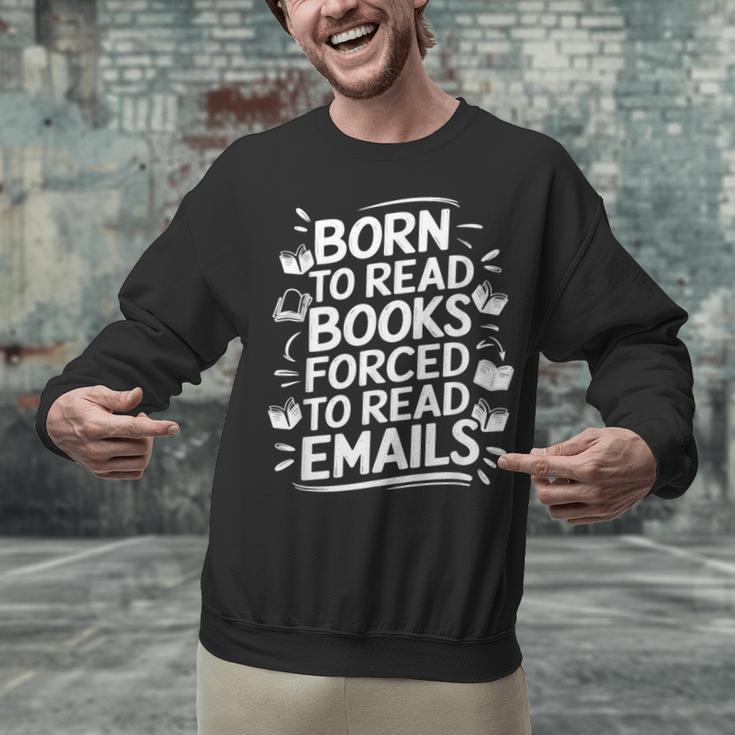Born To Read Books Forced To Read Emails Bookish Unisex Sweatshirt Born To Read Books Forced To Read Emails Bookish Unisex Sweatshirt