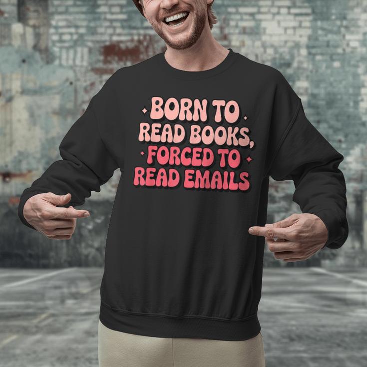 Born To Read Books Forced To Read Emails Groovy Reading Unisex Sweatshirt Born To Read Books Forced To Read Emails Groovy Reading Unisex Sweatshirt