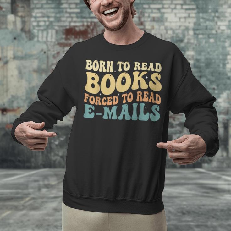 Born To Read Books Forced To Read Emails Reading Books Dad Unisex Sweatshirt