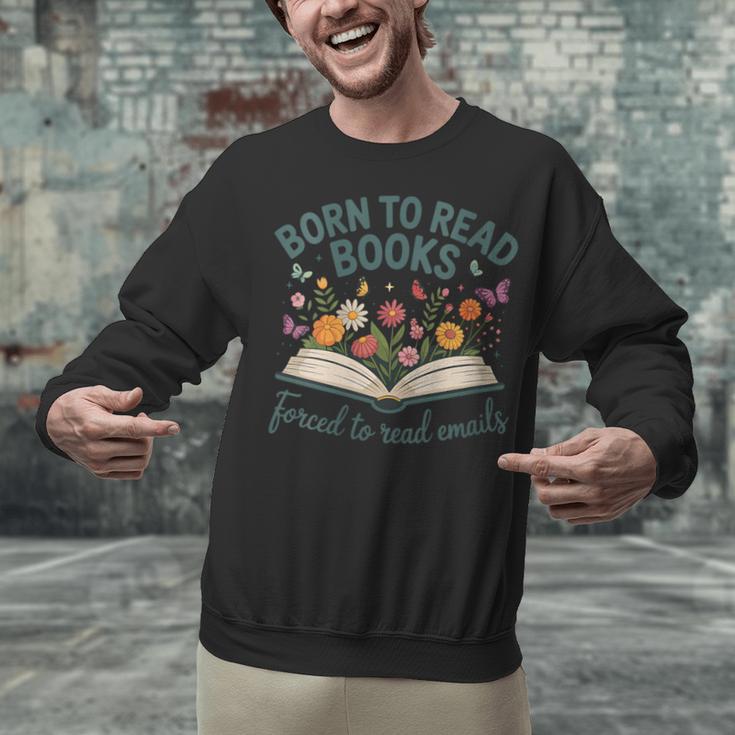 Born To Read Books Forced To Read Emails Unisex Sweatshirt