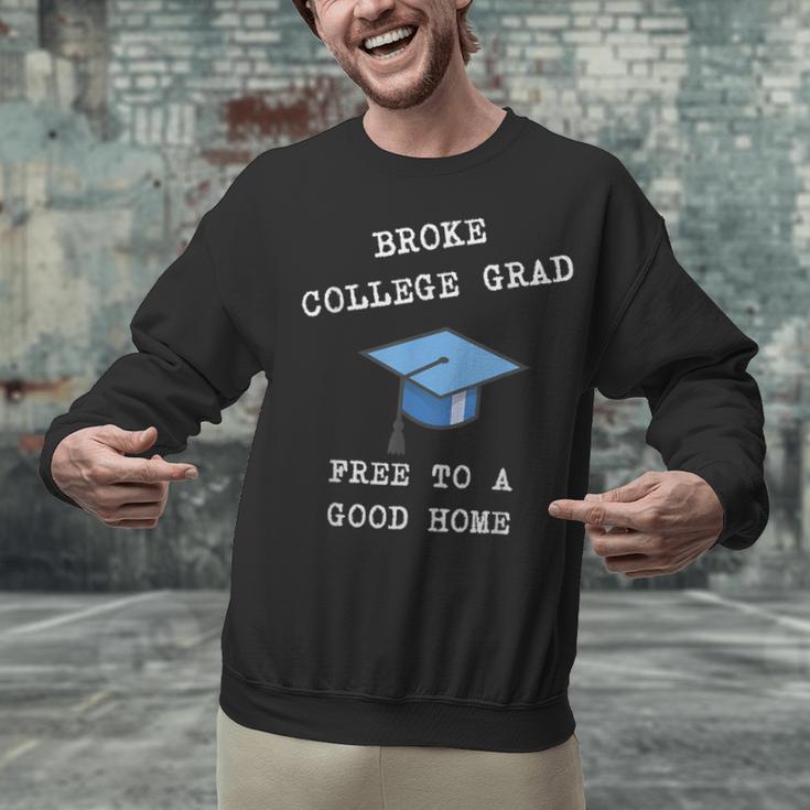 Broke College Grad Free To A Good Home Fun Graduation Unisex Sweatshirt