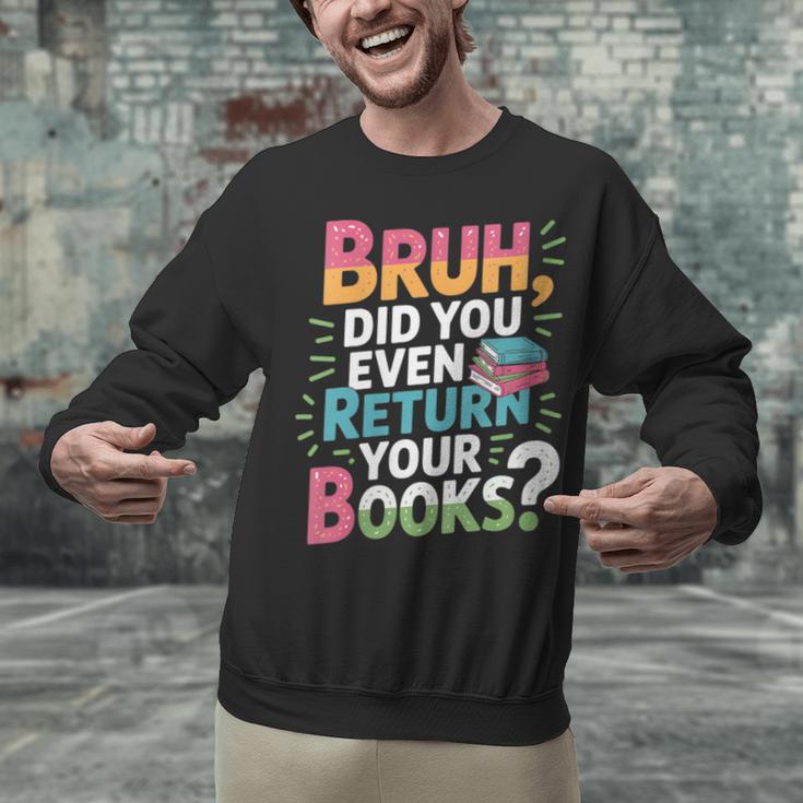 Bruh Did You Even Return Your Books Cool Unisex Sweatshirt