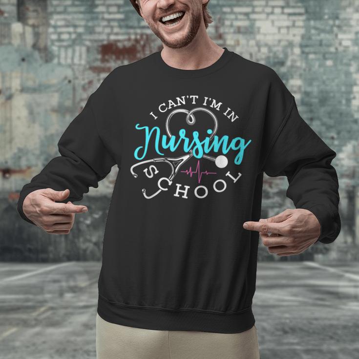 I Can't I'm In Nursing School Nurse Graduation Unisex Sweatshirt