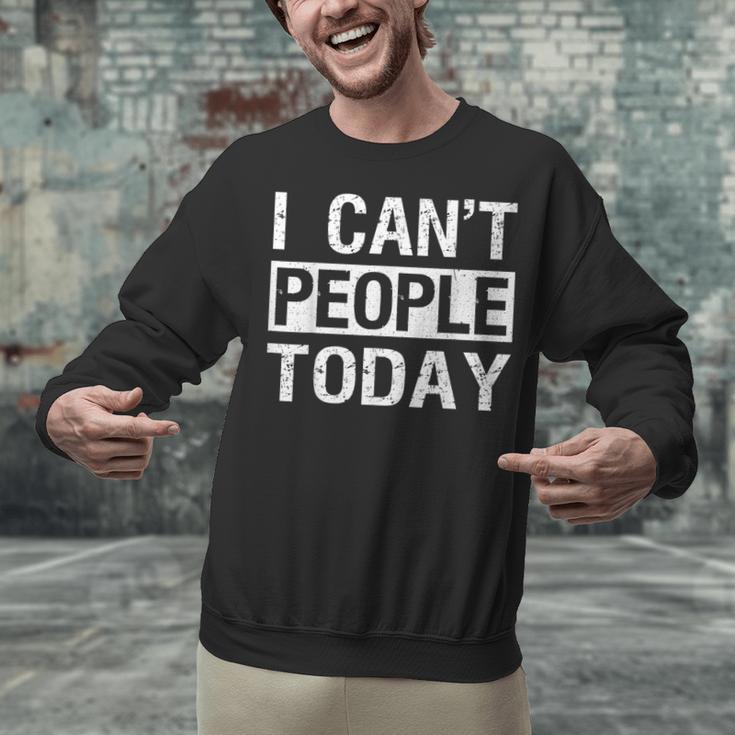 I Can't People Today Introvert Sarcastic Unisex Sweatshirt