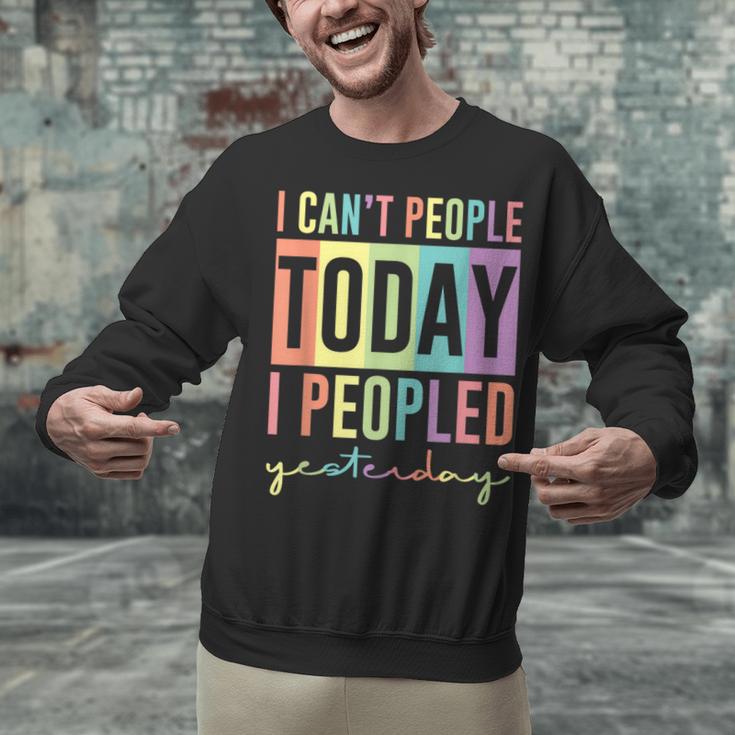 I Can't People Today I Peopled Yesterday Introvert Life Unisex Sweatshirt