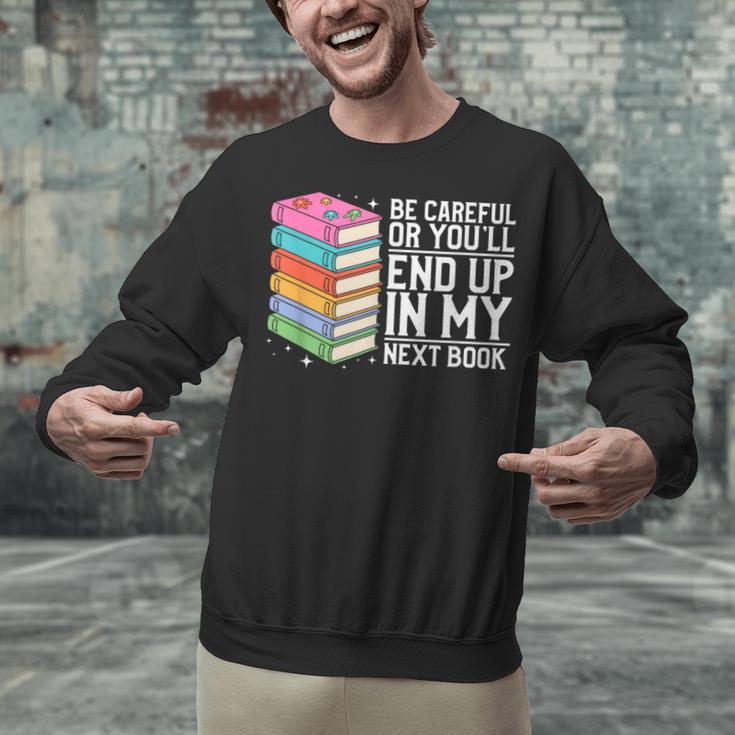 Be Careful Or You'Ll End Up In My Next Book Unisex Sweatshirt Be Careful Or You'Ll End Up In My Next Book Unisex Sweatshirt
