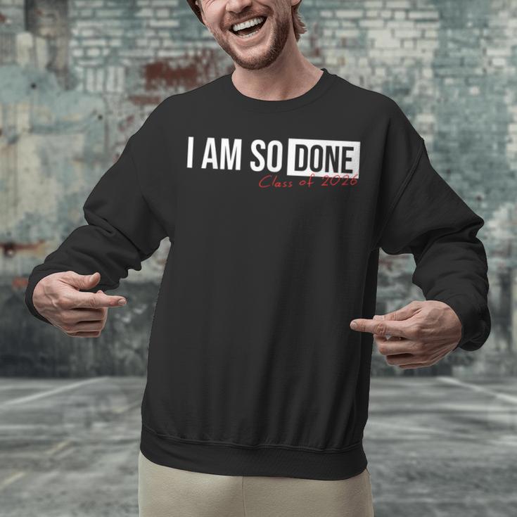 Class Of 2026 I Am So Done Graduation For Him Her Unisex Sweatshirt