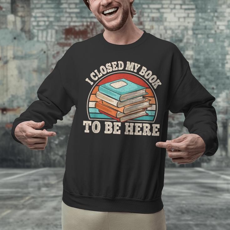 I Closed My Book To Be Here Reading Retro Bookworm Men Women Unisex Sweatshirt