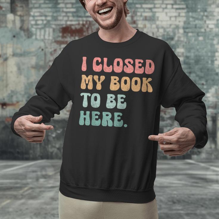 i Closed My Book To Be Here Women Men Unisex Sweatshirt