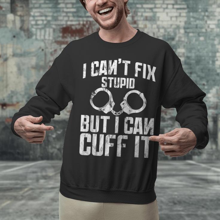 I Cuff Stupid Police OfficerShirt Academy Graduation Unisex Sweatshirt