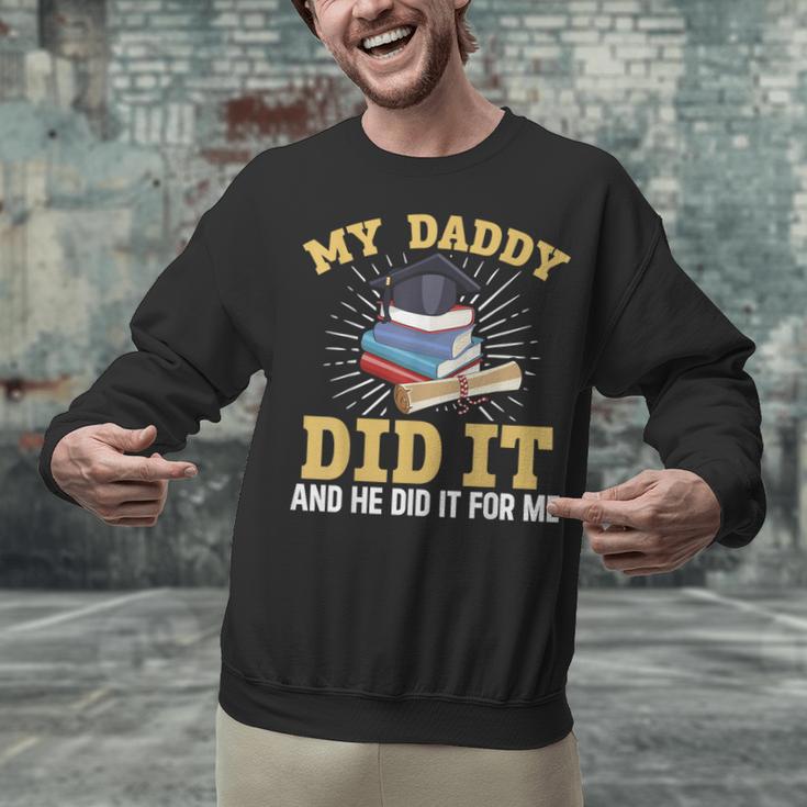 My Dad Did It Graduation My Dad Did It My Daddy Did It Unisex Sweatshirt