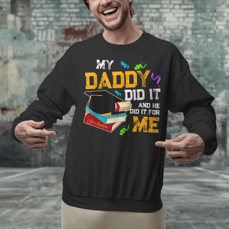 My Daddy Did It And He Did It For Me Graduate Graduation Unisex Sweatshirt