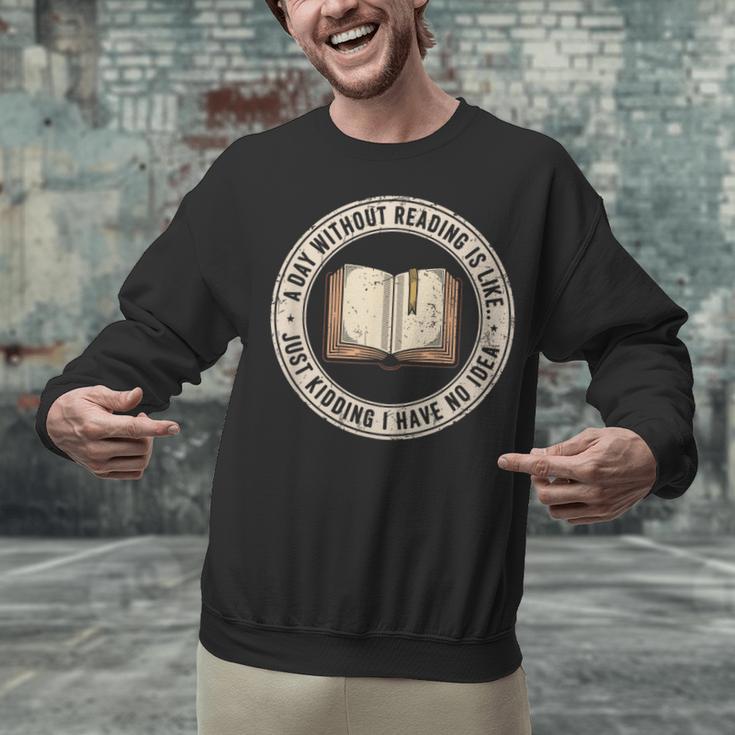 A Day Without Reading Is Like Just Kidding Book Lover Unisex Sweatshirt