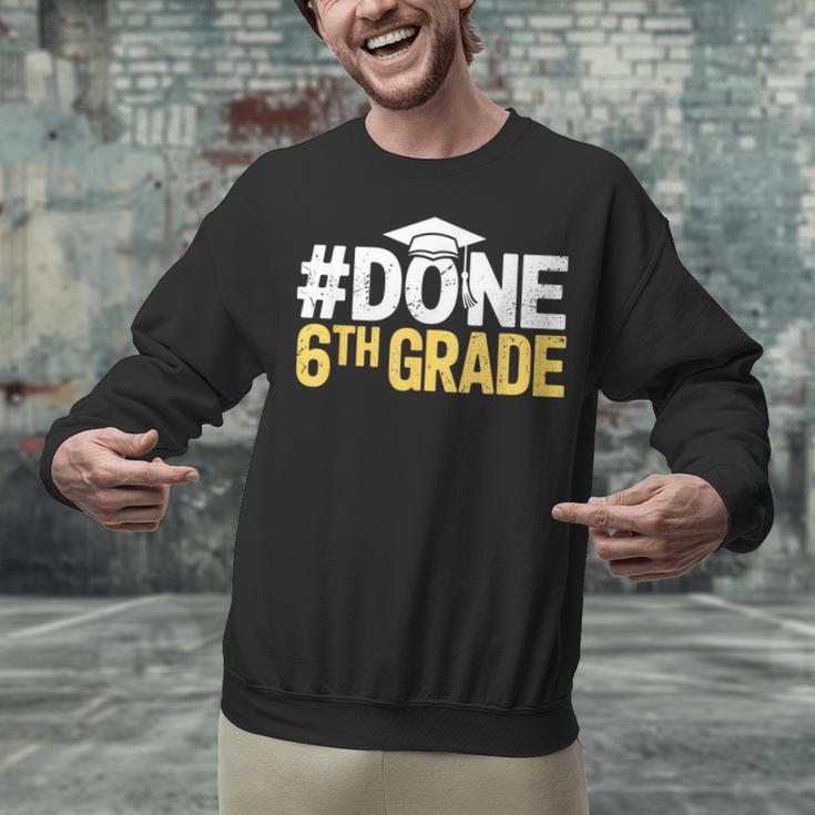 Done 6th Grade Graduation Sixth Grade 6th Graders Unisex Sweatshirt