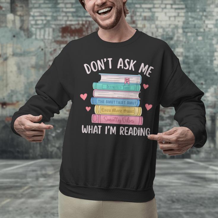 Don't Ask Me What I'm Reading Bookish Smutt Reader Unisex Sweatshirt