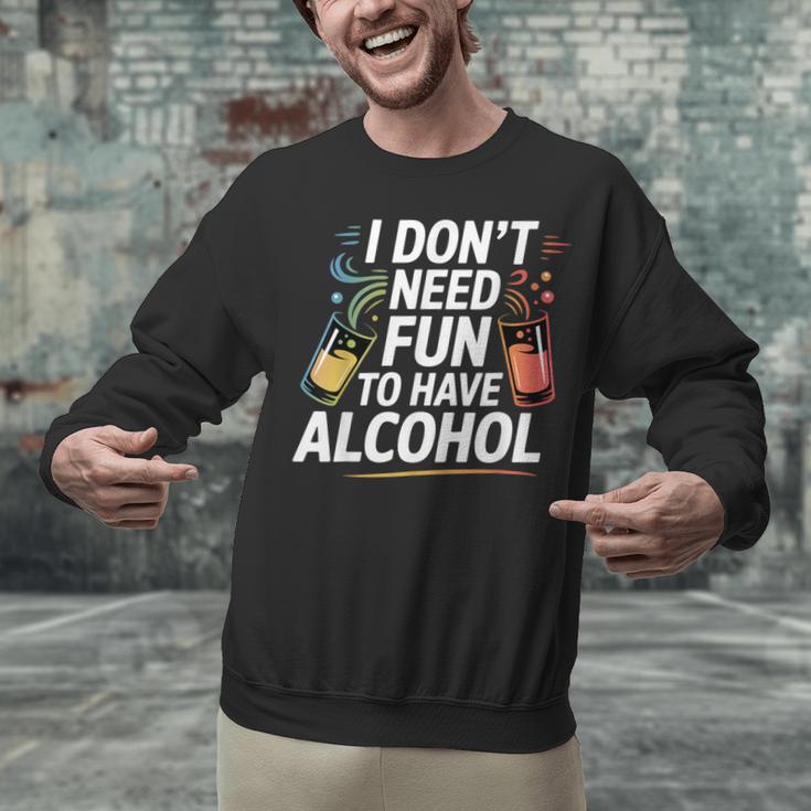 I Don't Need Fun To Have Alcohol Introvert Party Drink Unisex Sweatshirt