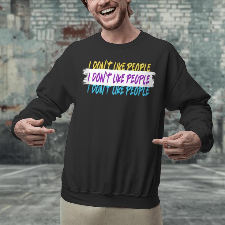 I Don't Like People Sarcastic Humanity Hater Introvert Unisex Sweatshirt I Don't Like People Sarcastic Humanity Hater Introvert Unisex Sweatshirt